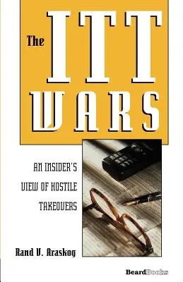 Die ITT-Kriege: Die Sicht eines Insiders auf feindliche Übernahmen - The ITT Wars: An Insider's View of Hostile Takeovers