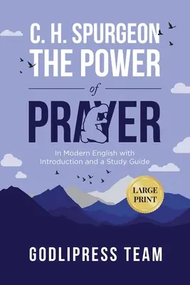 C. H. Spurgeon Die Macht des Gebets: In Modern English with Introduction and a Study Guide (LARGE PRINT) - C. H. Spurgeon The Power of Prayer: In Modern English with Introduction and a Study Guide (LARGE PRINT)