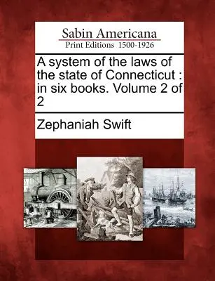 Ein System der Gesetze des Staates Connecticut: In sechs Büchern. Band 2 von 2 - A System of the Laws of the State of Connecticut: In Six Books. Volume 2 of 2