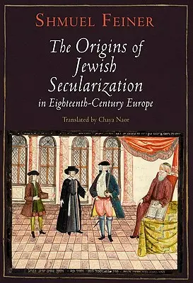 Die Ursprünge der jüdischen Säkularisierung im Europa des achtzehnten Jahrhunderts - The Origins of Jewish Secularization in Eighteenth-Century Europe