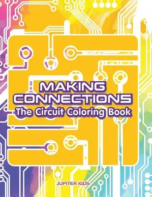 Verbindungen herstellen: Das Kreislauf-Malbuch - Making Connections: The Circuit Coloring Book