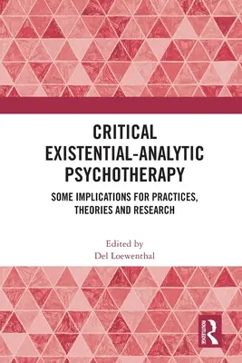 Kritische existenzanalytische Psychotherapie: Einige Implikationen für Praxis, Theorien und Forschung - Critical Existential-Analytic Psychotherapy: Some Implications for Practices, Theories and Research