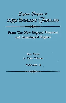 English Origins of New England Families. aus dem New England Historical and Genealogical Register. Erste Serie, in drei Bänden. Band II - English Origins of New England Families. from the New England Historical and Genealogical Register. First Series, in Three Volumes. Volume II