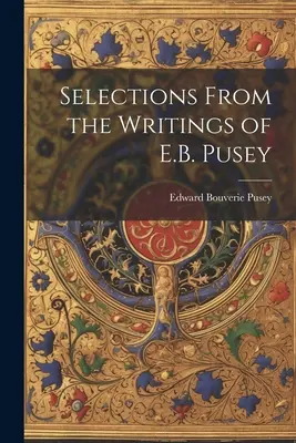 Auszüge aus den Schriften von E.B. Pusey - Selections From the Writings of E.B. Pusey