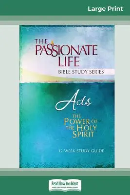 Apostelgeschichte: Die Kraft des Heiligen Geistes 12-Wochen-Studienführer (16pt Large Print Edition) - Acts: The Power Of The Holy Spirit 12-Week Study Guide (16pt Large Print Edition)