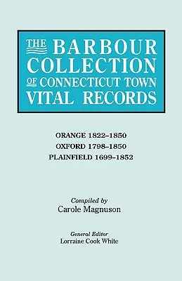 Barbour-Sammlung von Lebensdaten der Städte in Connecticut. Band 33: Orange 1822-1850, Oxford 1798-1850, Plainfield 1699-1852 - Barbour Collection of Connecticut Town Vital Records. Volume 33: Orange 1822-1850, Oxford 1798-1850, Plainfield 1699-1852