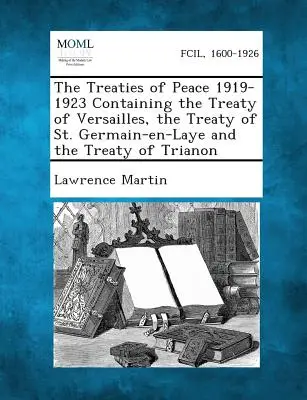 Die Friedensverträge 1919-1923 mit dem Vertrag von Versailles, dem Vertrag von St. Germain-En-Laye und dem Vertrag von Trianon - The Treaties of Peace 1919-1923 Containing the Treaty of Versailles, the Treaty of St. Germain-En-Laye and the Treaty of Trianon