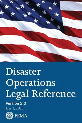 FEMA Disaster Operations Legal Reference - Version 2 Juni 2013 - FEMA Disaster Operations Legal Reference - Version 2 June 2013