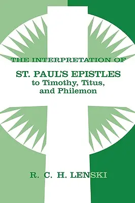 Auslegung des Paulusbriefes an Timotheus, Titus und Philemon - Interpretation of St Paul's Epistle to Timothy, Titus, and Philemon