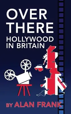 Drüben - Hollywood in Großbritannien (gebunden) - Over There - Hollywood in Britain (hardback)
