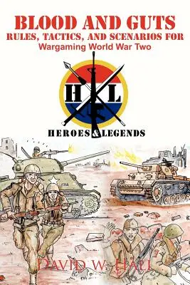 Blut und Gedärme: Regeln, Taktik und Szenarien für Wargaming World War Two - Blood and Guts: Rules, Tactics, and Scenarios for Wargaming World War Two
