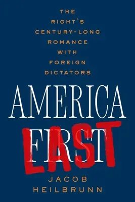 America Last: Die jahrhundertelange Romanze der Rechten mit ausländischen Diktatoren - America Last: The Right's Century-Long Romance with Foreign Dictators