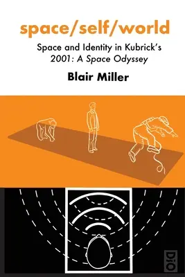 Raum/Selbst/Welt: Raum und Identität in Kubricks 2001: Odyssee im Weltraum - space/self/world: Space and Identity in Kubrick's 2001: A Space Odyssey