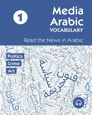 Medien Arabischer Wortschatz 1: Lesen Sie die Nachrichten auf Arabisch - Media Arabic Vocabulary 1: Read the News in Arabic