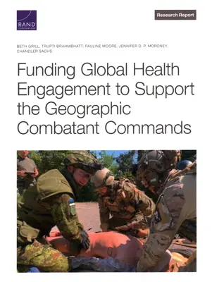 Finanzierung des globalen Gesundheitsengagements zur Unterstützung der geografischen Kampfkommandos - Funding Global Health Engagement to Support the Geographic Combatant Commands