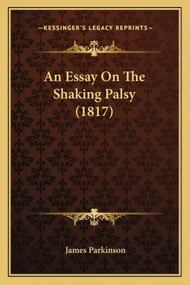 Ein Essay über die Schüttellähmung (1817) - An Essay On The Shaking Palsy (1817)
