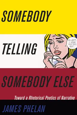 Jemand, der jemand anderem etwas erzählt: Eine rhetorische Poetik der Erzählung - Somebody Telling Somebody Else: A Rhetorical Poetics of Narrative