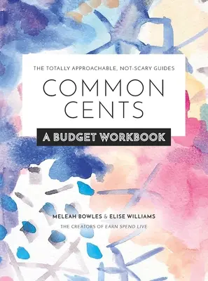 Common Cents: A Budget Workbook - Der absolut verständliche, unaufgeregte Leitfaden - Common Cents: A Budget Workbook - The Totally Approachable, Not-Scary Guides