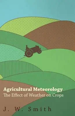 Landwirtschaftliche Meteorologie, Die Auswirkung des Wetters auf die Kulturpflanzen - Agricultural Meteorology, The Effect Of Weather On Crops