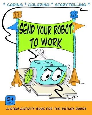Schick deinen Roboter zur Arbeit: Ein Programmier- und Malbuch für den Botley-Roboter - Send Your Robot to Work: A Coding & Coloring Book for the Botley Robot