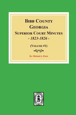 Protokolle des Obersten Gerichts von Bibb County, Georgia, 1823-1826. (Band 1) - Bibb County, Georgia Superior Court Minutes, 1823-1826. (Volume #1)