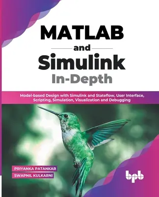 MATLAB und Simulink - Vertiefung: Modellbasierter Entwurf mit Simulink und Stateflow, Benutzeroberfläche, Scripting, Simulation, Visualisierung und Debugging (En - MATLAB and Simulink In-Depth: Model-based Design with Simulink and Stateflow, User Interface, Scripting, Simulation, Visualization and Debugging (En