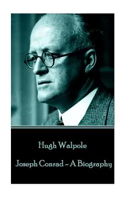 Hugh Walpole - Joseph Conrad - Eine Biographie - Hugh Walpole - Joseph Conrad - A Biography