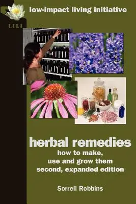 Herbal Remedies: Wie man sie herstellt, verwendet und anbaut, zweite, erweiterte Auflage - Herbal Remedies: How to Make, Use and Grow Them, Second, Expanded Edition