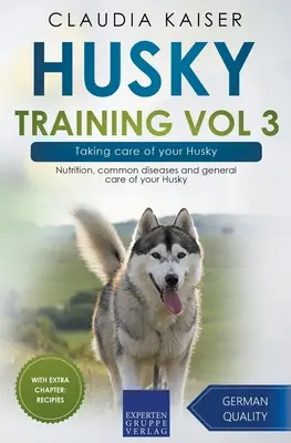 Husky-Training Band 3 - Die Pflege Ihres Huskys: Ernährung, häufige Krankheiten und allgemeine Pflege Ihres Huskys - Husky Training Vol 3 - Taking care of your Husky: Nutrition, common diseases and general care of your Husky