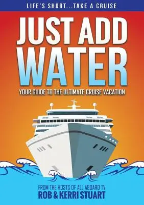 Einfach Wasser hinzufügen: Ihr Leitfaden für den ultimativen Kreuzfahrt-Urlaub - Just Add Water: Your Guide to the Ultimate Cruise Vacation