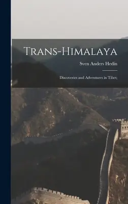 Trans-Himalaya; Entdeckungen und Abenteuer in Tibet; - Trans-Himalaya; Discoveries and Adventures in Tibet;