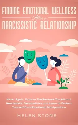 Emotionales Wohlbefinden nach einer narzisstischen Beziehung finden: Nie wieder. Erforschen Sie die Gründe, warum Sie narzisstische Persönlichkeiten anziehen, und lernen Sie, sich - Finding Emotional Wellness After a Narcissistic Relationship: Never Again. Explore The Reasons You Attract Narcissistic Personalities and Learn to Pro