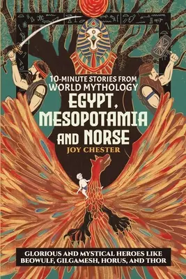 10-Minuten-Geschichten aus der Weltmythologie - Ägypten, Mesopotamien und Nordisch: glorreiche und mystische Helden wie Beowulf, Gilgamesch, Horus und Thor - 10-Minute Stories From World Mythology - Egypt, Mesopotamia, and Norse: Glorious and Mystical Heroes like Beowulf, Gilgamesh, Horus, and Thor