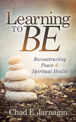 Sein lernen: Wiederherstellung von Frieden und spiritueller Gesundheit - Learning to Be: Reconstructing Peace and Spiritual Health