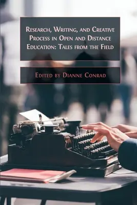 Forschung, Schreiben und kreative Prozesse im offenen Unterricht und in der Fernlehre: Erzählungen aus der Praxis - Research, Writing, and Creative Process in Open and Distance Education: Tales from the Field