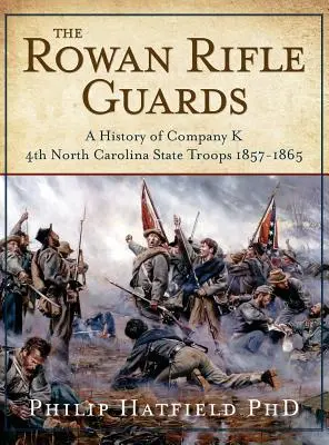 Die Rowan Rifle Guards: Eine Geschichte der Kompanie K, 4. North Carolina State Troops 1857-1865 - The Rowan Rifle Guards: A History of Company K, 4th North Carolina State Troops 1857-1865
