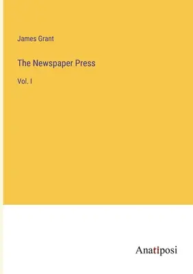 Die Zeitungspresse: Bd. I - The Newspaper Press: Vol. I