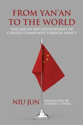 Von Yan'an in die Welt: Die Entstehung und Entwicklung der kommunistischen Außenpolitik Chinas - From Yan'an to the World: The Origin and Development of Chinese Communist Foreign Policy