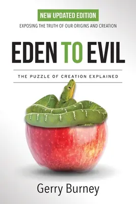 Eden bis zum Bösen: NEUE aktualisierte Ausgabe: Die Wahrheit über unsere Ursprünge und die Schöpfung enthüllen - Eden to Evil: NEW Updated Edition: Exposing the Truth of Our Origins and Creation