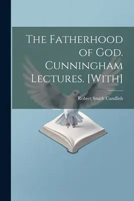 Die Vaterschaft Gottes. Cunningham Lectures. [Mit] - The Fatherhood of God. Cunningham Lectures. [With]