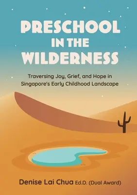 Vorschule in der Wildnis: Freude, Trauer und Hoffnung in der frühkindlichen Landschaft Singapurs - Preschool in the Wilderness: Traversing Joy, Grief, and Hope in Singapore's Early Childhood Landscape