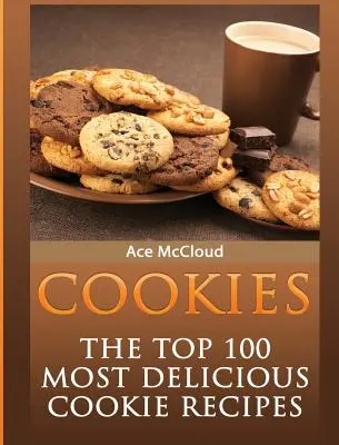 Kekse: Die 100 leckersten Keksrezepte - Cookies: The Top 100 Most Delicious Cookie Recipes