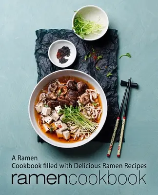 Ramen-Kochbuch: Ein Ramen-Kochbuch voller köstlicher Ramen-Rezepte (2. Auflage) - Ramen Cookbook: A Ramen Cookbook Filled with Delicious Ramen Recipes (2nd Edition)