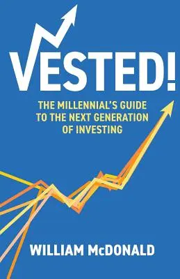 Freigegeben! Der Leitfaden für Millennials zur nächsten Generation von Investoren - Vested!: The Millennial's Guide to The Next Generation of Investing
