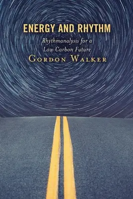 Energie und Rhythmus: Rhythmusanalyse für eine kohlenstoffarme Zukunft - Energy and Rhythm: Rhythmanalysis for a Low Carbon Future