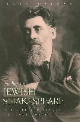 Auf der Suche nach dem jüdischen Shakespeare: Das Leben und Vermächtnis von Jacob Gordin - Finding the Jewish Shakespeare: The Life and Legacy of Jacob Gordin