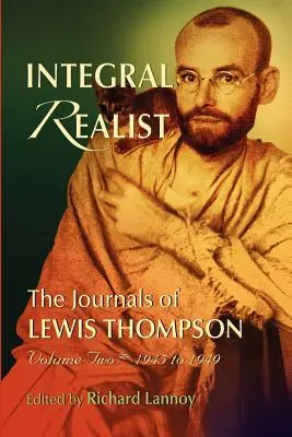 Integraler Realist, die Tagebücher von Lewis Thompson, Band zwei, 1945-1949 - Integral Realist, the Journals of Lewis Thompson Volume Two, 1945-1949