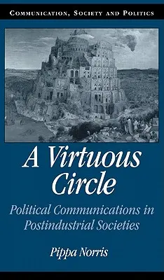 Ein tugendhafter Kreis: Politische Kommunikation in postindustriellen Gesellschaften - A Virtuous Circle: Political Communications in Postindustrial Societies