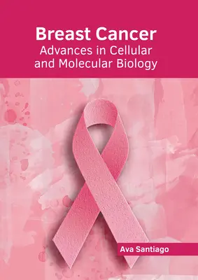 Brustkrebs: Fortschritte in der Zell- und Molekularbiologie - Breast Cancer: Advances in Cellular and Molecular Biology