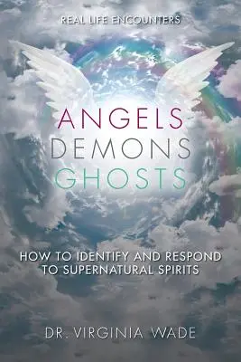 Engel Dämonen Gespenster: Wie man übernatürliche Geister identifiziert und auf sie reagiert - Angels Demons Ghosts: How to Identify and Respond to Supernatural Spirits